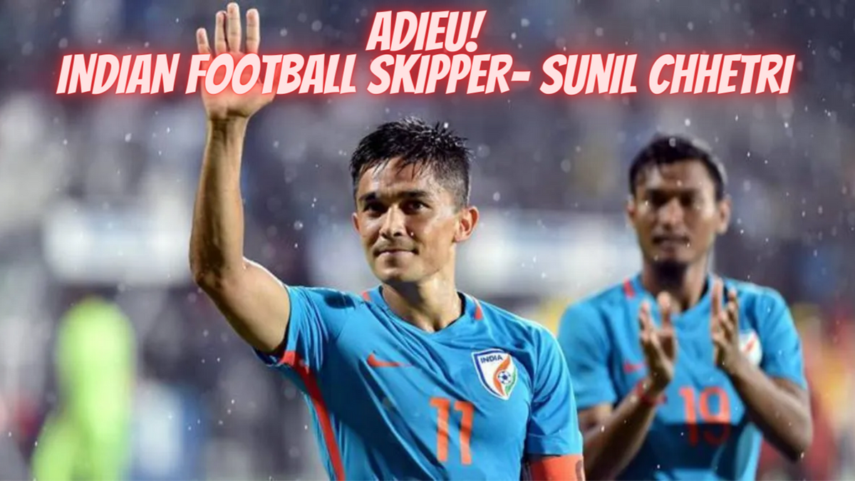 SUNIL CHHETRI ANNOUNCES RETIREMENT FROM INDIAN FOOTBALL TEAM