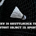 Why Is Shuttlecock The Fastest Object In Sports?