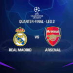 UEFA Champions League Quarter Finals Real Madrid vs Arsenal 2nd Leg: Predicted Lineups And Where To Watch
