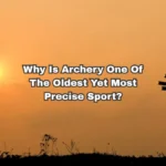 Why Is Archery One Of The Oldest Yet Most Precise Sports?