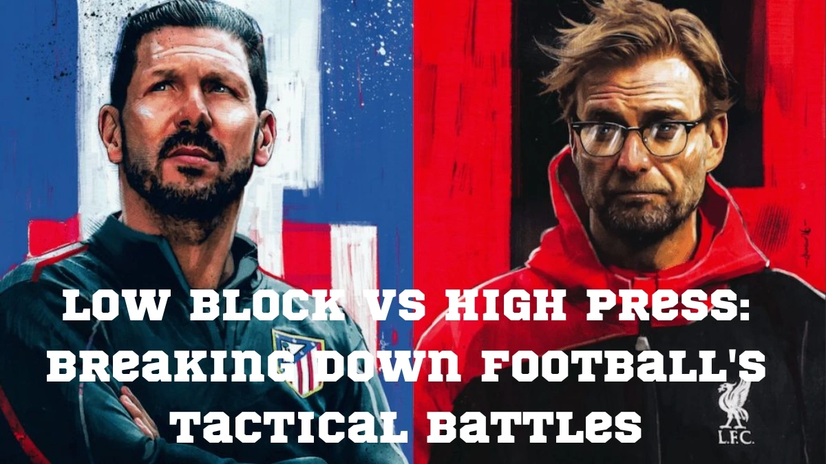High Press vs Low Block: Breaking Down Football's Tactical Battles