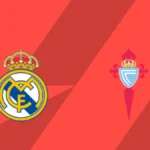 La Liga Real Madrid Vs Celta Vigo Preview: Predicted Lineups and Where To Watch