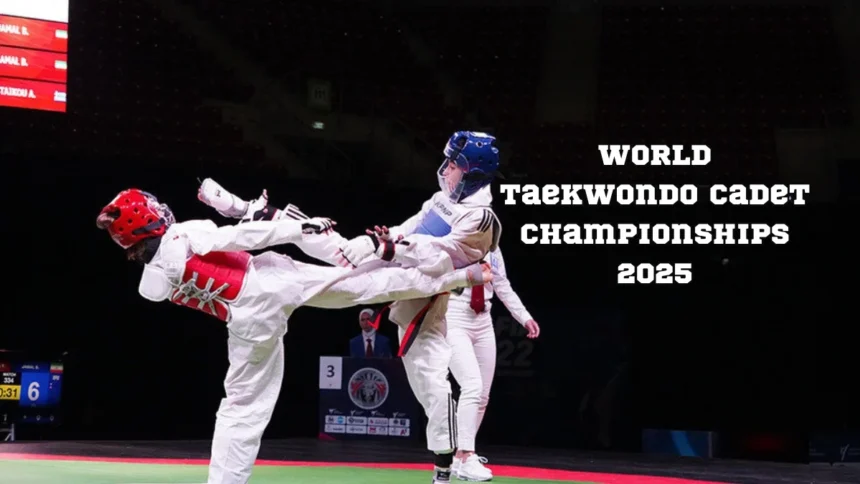 World Taekwondo Cadet Championships 2025: Key Details, Schedule, And More!