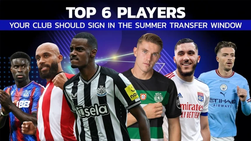 Top 6 Players Your Club should sign in the Summer Transfer Window Asap