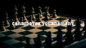 What Is Candidates Tournament And Why It Matters