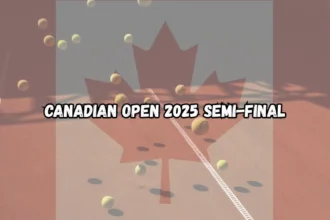 Canadian Open 2025 Semi-Final Preview: Key Details And Prediction