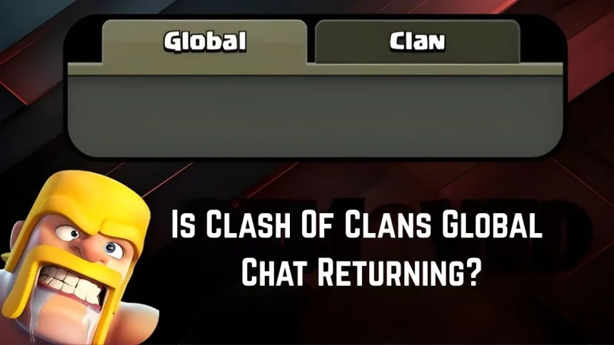Is Clash Of Clans Global Chat Returning? AI May Bring It Back Safely