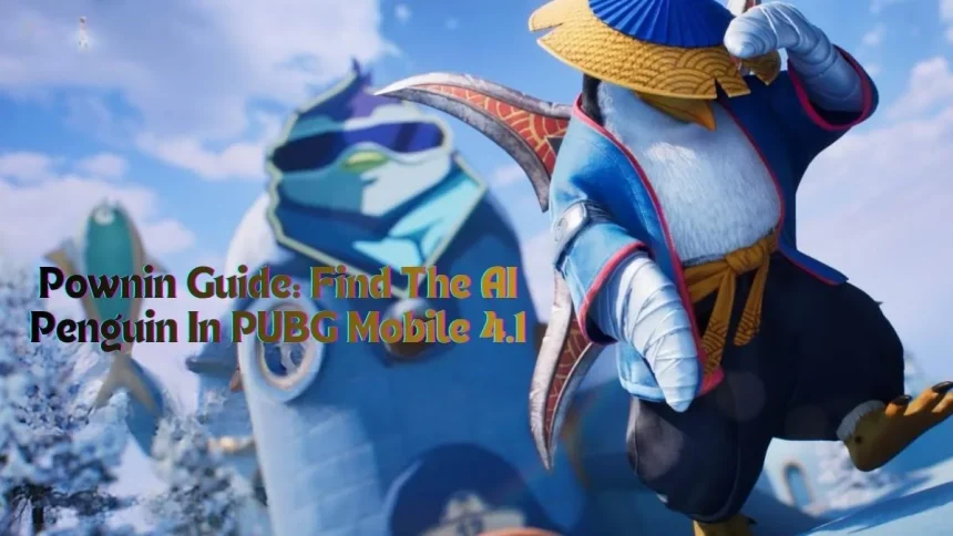 Pownin Guide: Find The AI Penguin In PUBG Mobile 4.1